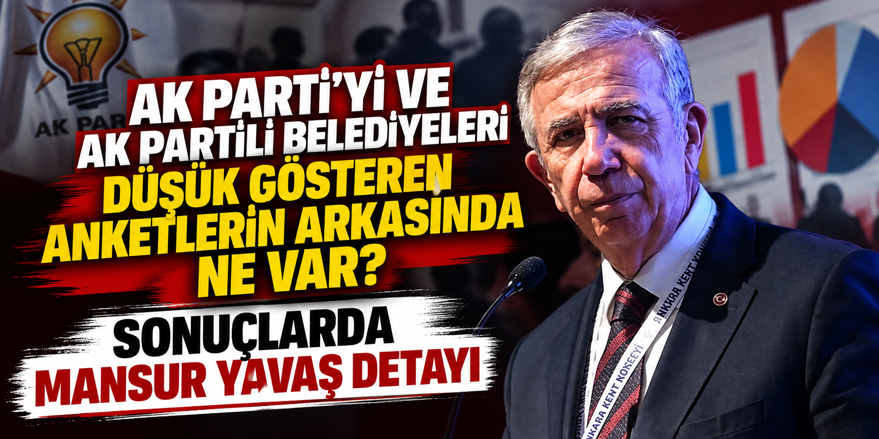 AK Parti’yi ve AK Partili Belediyeleri Düşük Gösteren Anketlerin Arkasında Ne Var? Sonuçlarda Mansur Yavaş Detayı