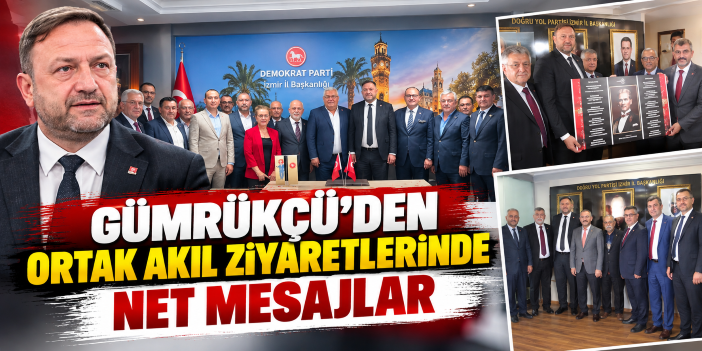 Gümrükçü’den Ortak Akıl Ziyaretlerinde Net Mesajlar