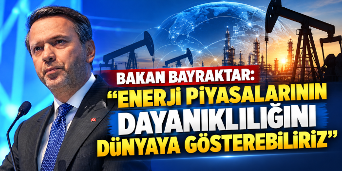 Bakan Bayraktar: Enerji piyasalarının dayanıklılığını dünyaya gösterebiliriz