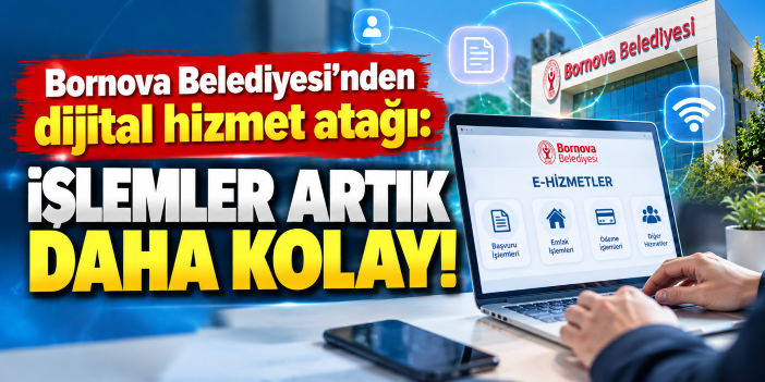 Bornova Belediyesi’nden dijital hizmet atağı: İşlemler artık daha kolay!