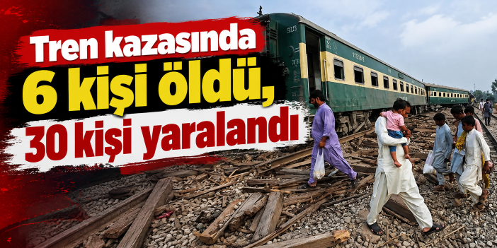 Tren kazasında 6 kişi öldü, 30 kişi yaralandı
