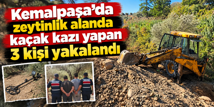 Kemalpaşa’da zeytinlik alanda kaçak kazı yapan 3 kişi yakalandı