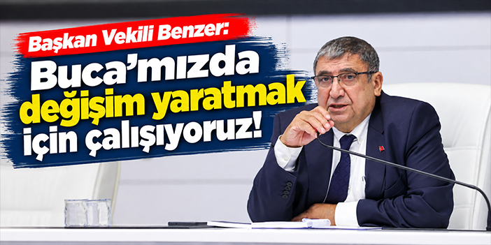 Başkan Vekili Benzer: Buca'mızda değişim yaratmak için çalışıyoruz!