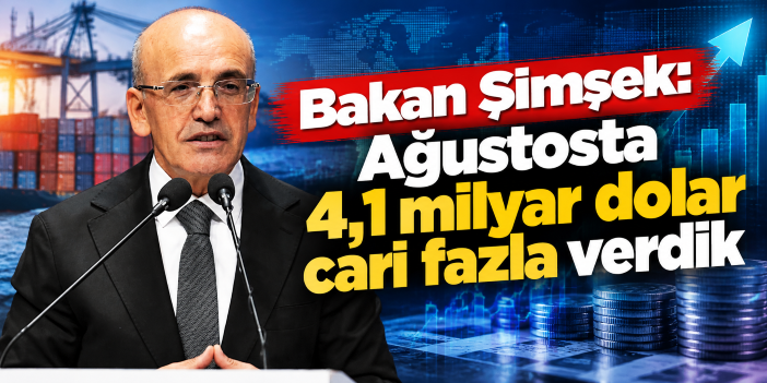 Bakan Şimşek: Ağustosta 4,1 milyar dolar cari fazla verdik