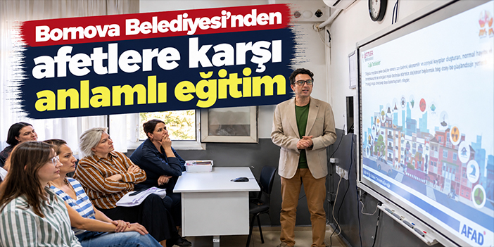 Bornova Belediyesi’nden afetlere karşı anlamlı eğitim
