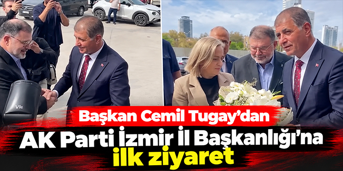 Başkan Cemil Tugay'dan AK Parti İzmir İl Başkanlığı'na ilk ziyaret