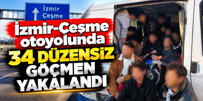 İzmir-Çeşme otoyolunda 34 düzensiz göçmen yakalandı