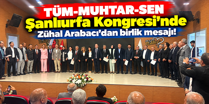 TÜM-MUHTAR-SEN Şanlıurfa Kongresi'nde Zühal Arabacı'dan birlik mesajı!