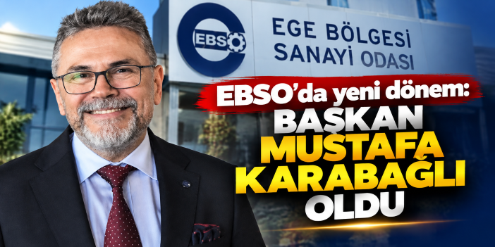 EBSO'da yeni dönem: Başkan Mustafa Karabağlı oldu