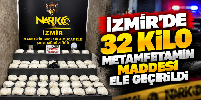 İzmir'de 32 kilo metamfetamin maddesi ele geçirildi
