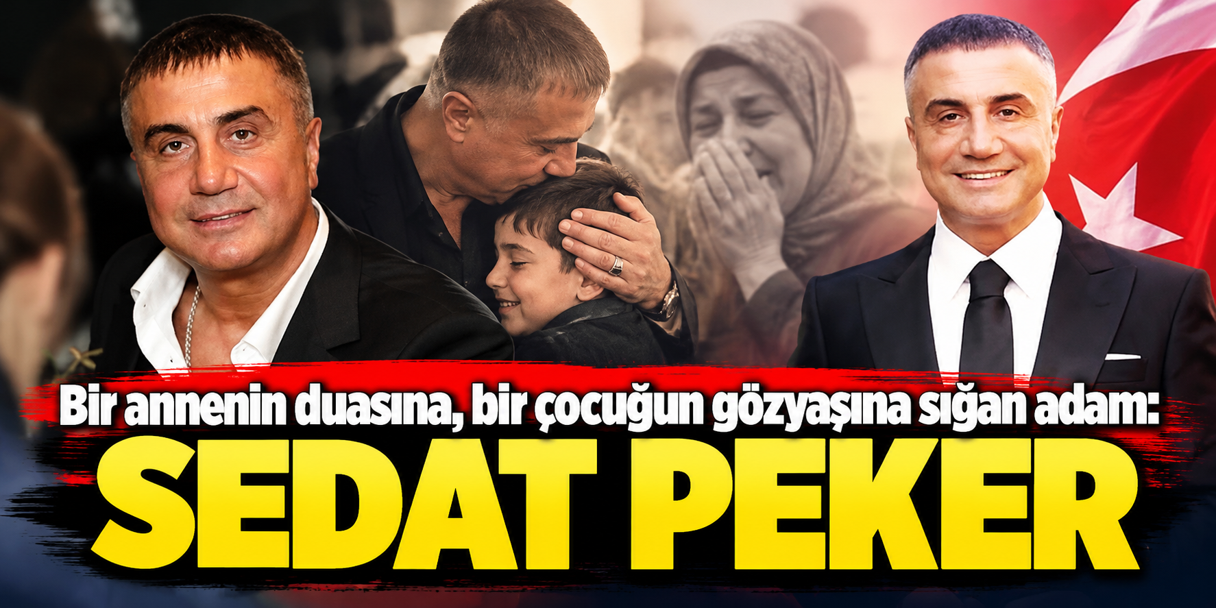 Bir annenin duasına, bir çocuğun gözyaşına sığan adam: Sedat Peker