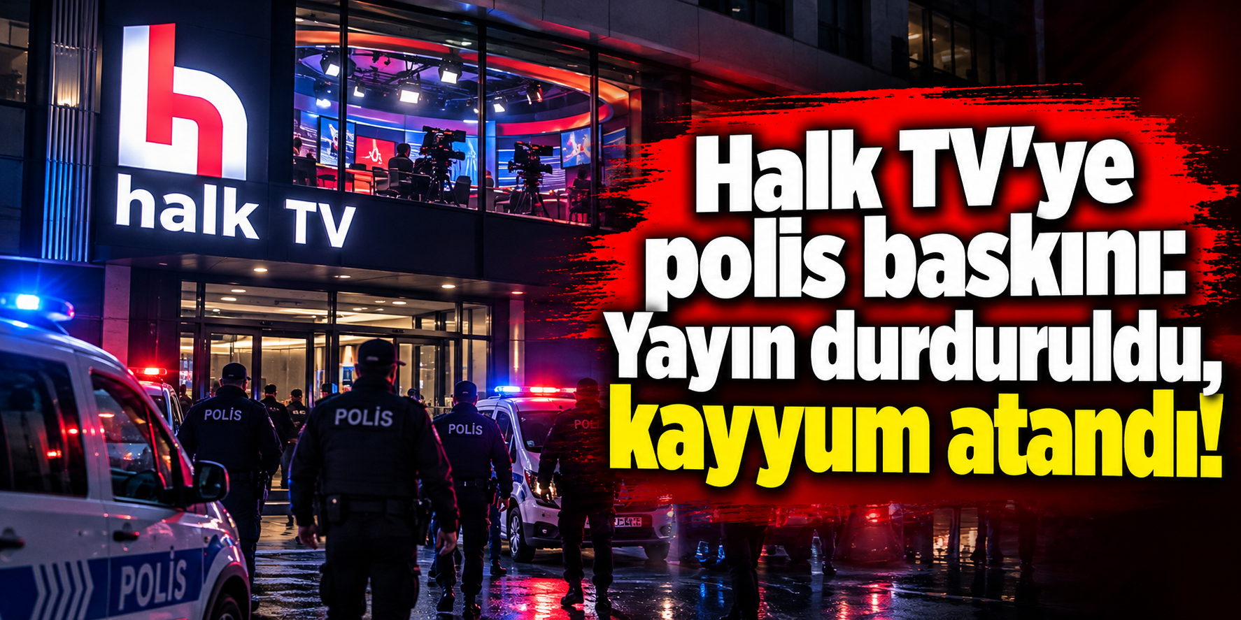 Halk TV'ye polis baskını: Yayın durduruldu, kayyum atandı!
