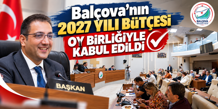 Balçova’nın 2027 Yılı Bütçesi Oy Birliğiyle Kabul Edildi
