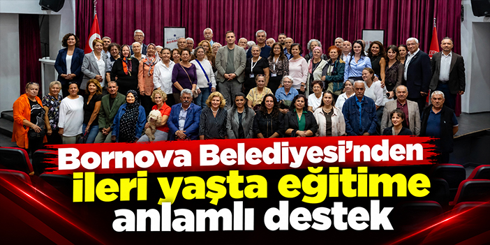 Bornova Belediyesi’nden ileri yaşta eğitime anlamlı destek
