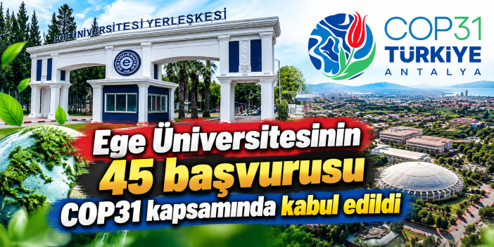 Ege Üniversitesinin 45 başvurusu COP31 kapsamında kabul edildi