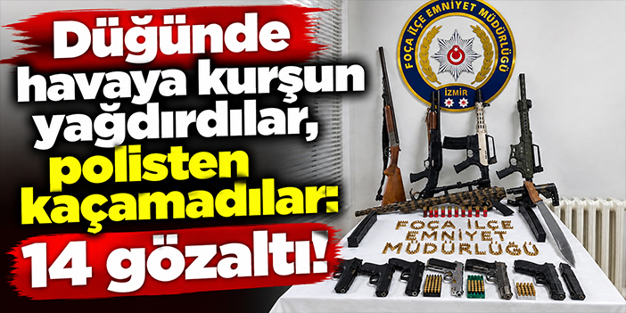 Düğünde havaya kurşun yağdırdılar, polisten kaçamadılar: 14 gözaltı!