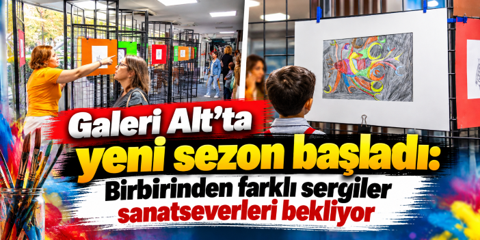 Galeri Alt’ta yeni sezon başladı: Birbirinden farklı sergiler sanatseverleri bekliyor