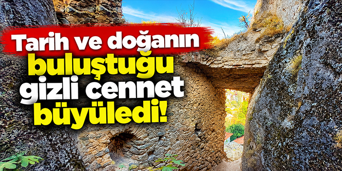 Tarih ve doğanın buluştuğu gizli cennet büyüledi!