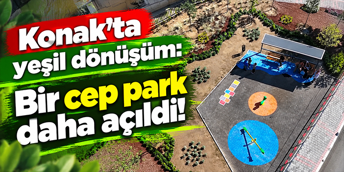 Konak'ta yeşil dönüşüm: Bir cep park daha açıldı!