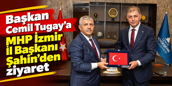 Başkan Cemil Tugay'a MHP İzmir İl Başkanı Şahin'den ziyaret