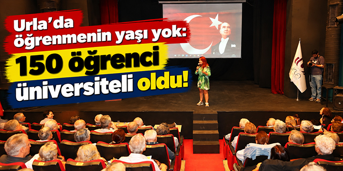 Urla’da öğrenmenin yaşı yok: 150 öğrenci üniversiteli oldu!