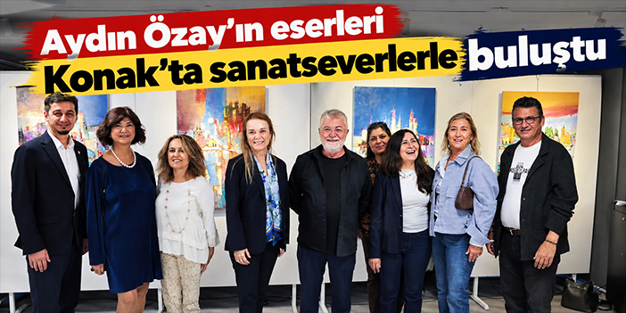 Aydın Özay’ın eserleri Konak'ta sanatseverlerle buluştu