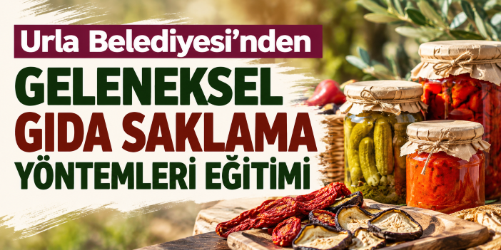 Urla Belediyesi’nden geleneksel gıda saklama yöntemleri eğitimi