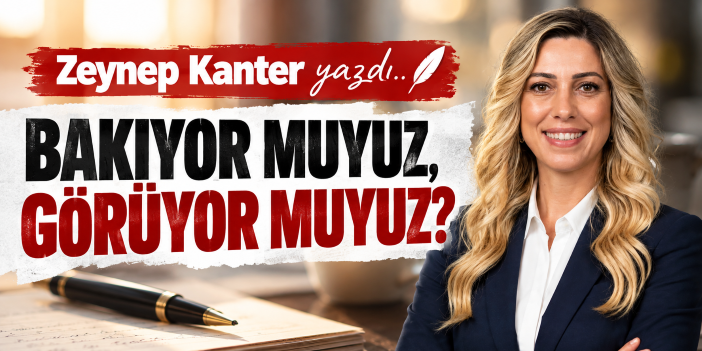 BAKIYOR MUYUZ, GÖRÜYOR MUYUZ?