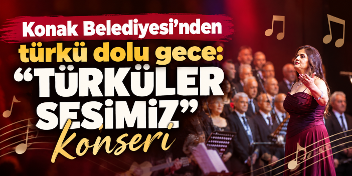 Konak Belediyesi’nden türkü dolu gece: “Türküler Sesimiz” konseri