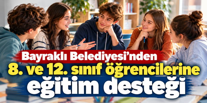 Bayraklı Belediyesi’nden 8. ve 12. sınıf öğrencilerine eğitim desteği
