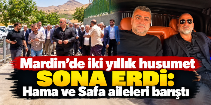 Mardin’de barış buluşması: Hama ve Safa aileleri iki yıllık husumete son verdi