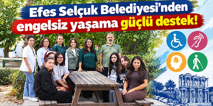 Efes Selçuk Belediyesi’nden engelsiz yaşama güçlü destek!