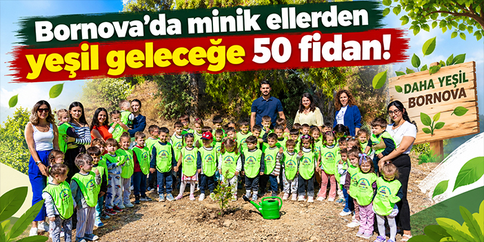 Bornova’da minik ellerden yeşil geleceğe 50 fidan!