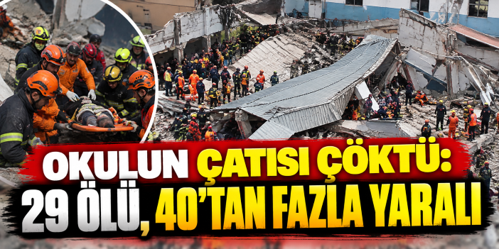 Okulun çatısı çöktü: 29 ölü, 40'tan fazla yaralı