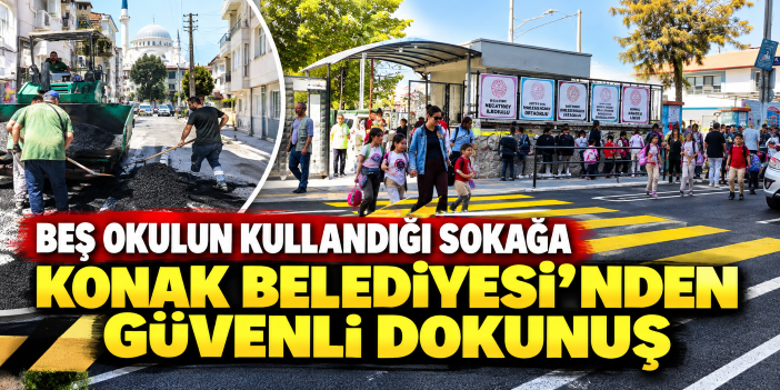 Beş okulun kullandığı sokağa Konak Belediyesi’nden güvenli dokunuş