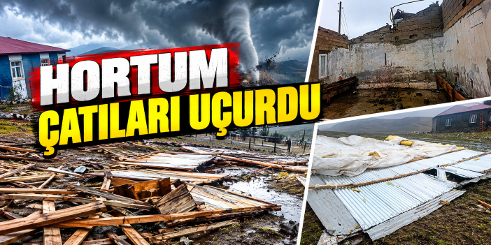 Hortum çatıları uçurdu