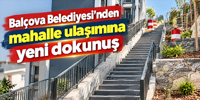 Balçova Belediyesi'nden mahalle ulaşımına yeni dokunuş