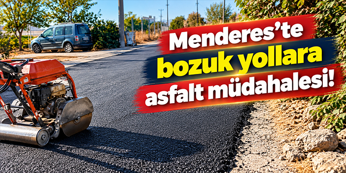 Menderes’te bozuk yollara asfalt müdahalesi!
