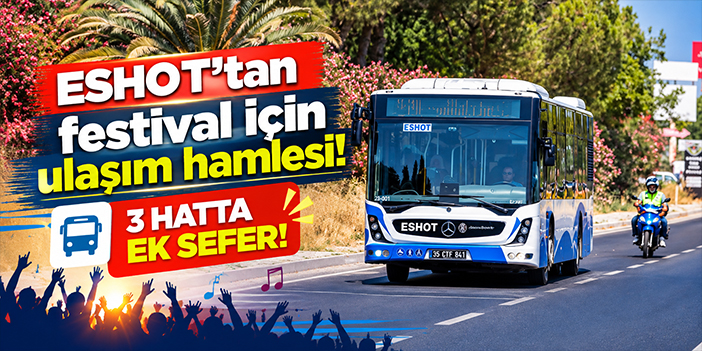 ESHOT'tan festival için ulaşım hamlesi: 3 hatta ek sefer!