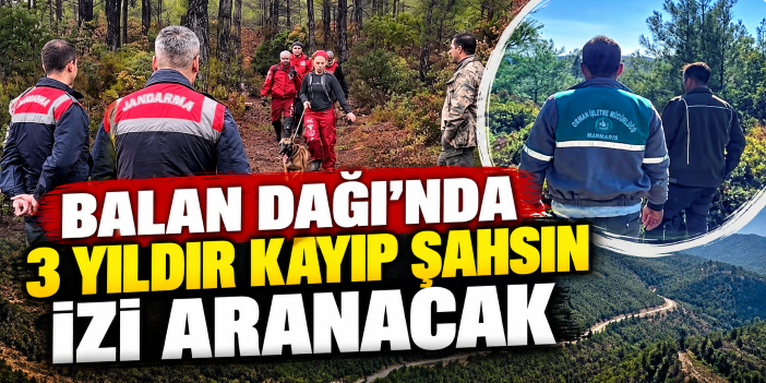 Balan Dağı’nda 3 yıldır kayıp şahsın izi aranacak