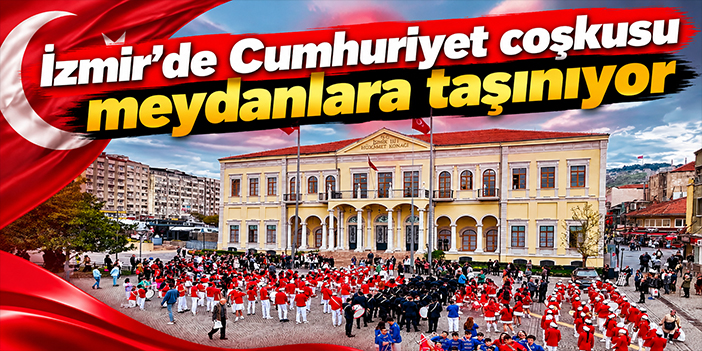 İzmir'de Cumhuriyet coşkusu meydanlara taşınıyor