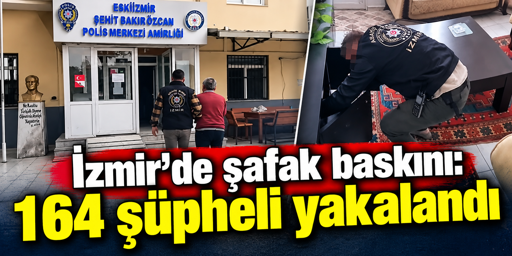 İzmir’de şafak baskını: 164 şüpheli yakalandı