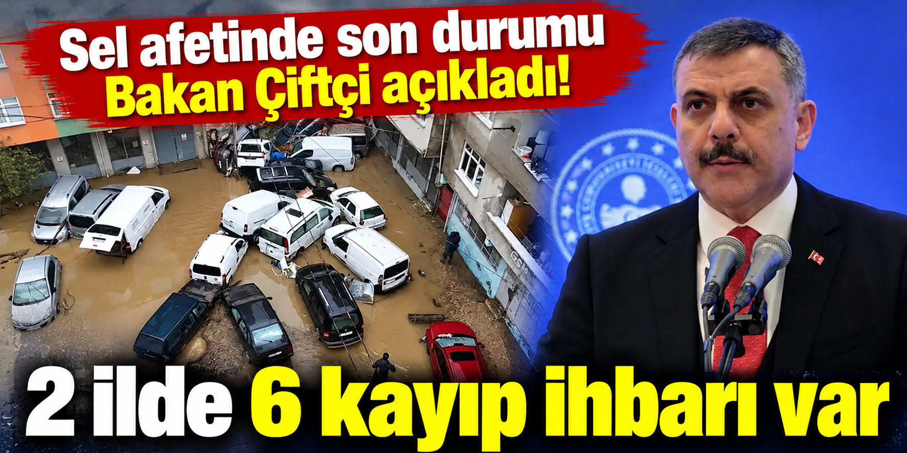 Sel felaketinde 6 kayıp ihbarı! Bakan Çiftçi son durumu açıkladı