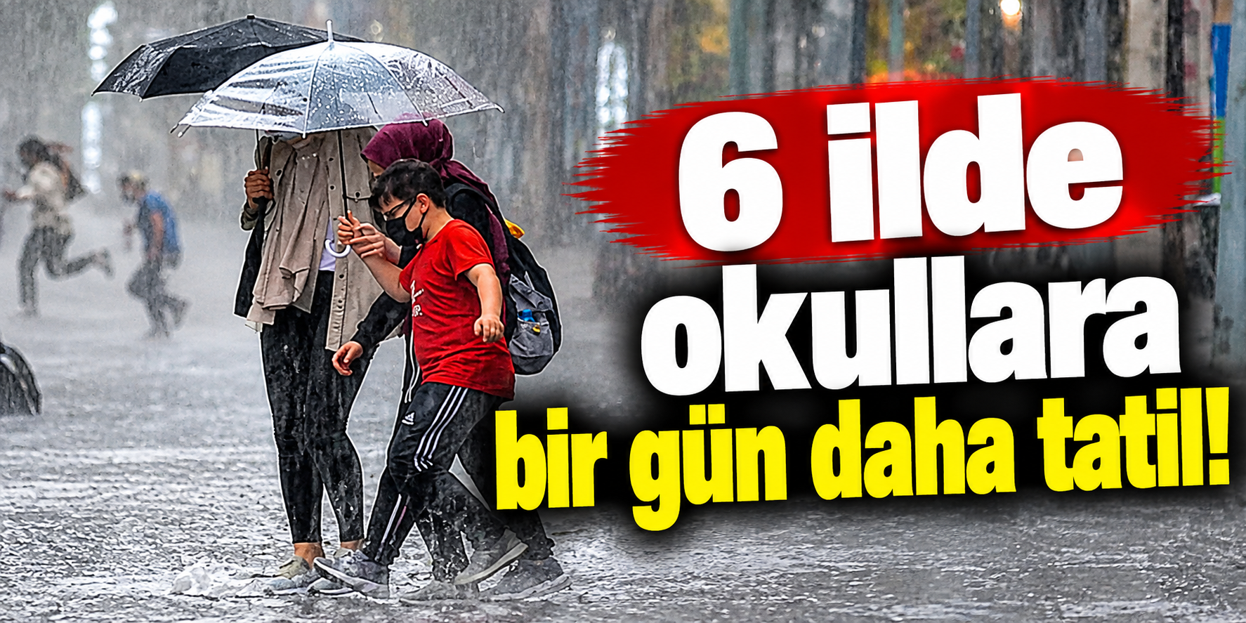 6 ilde okullara bir gün daha tatil!