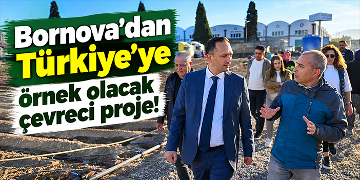 Bornova’dan Türkiye’ye örnek olacak çevreci proje!