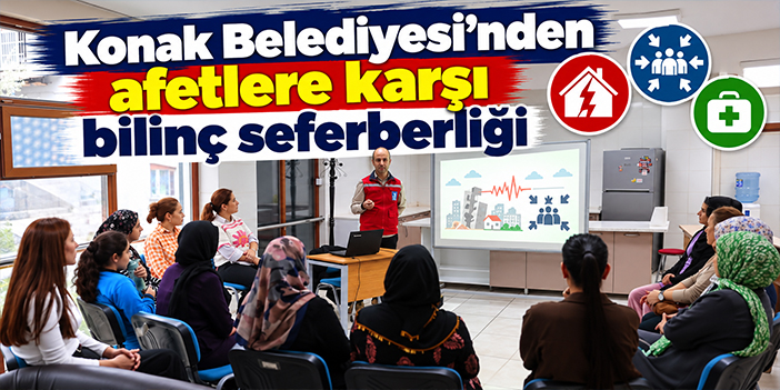 Konak Belediyesi'nden afetlere karşı bilinç seferberliği