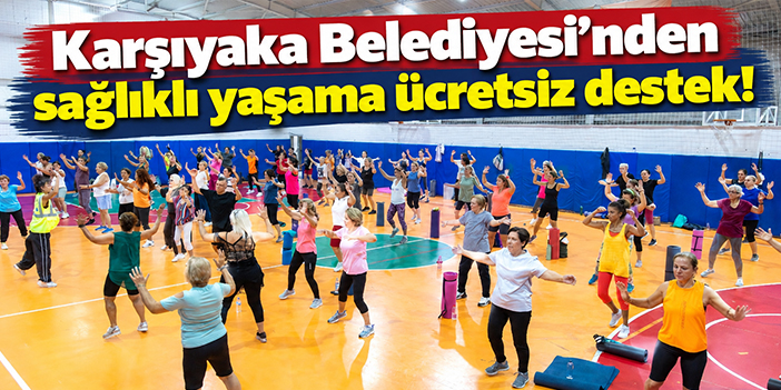 Karşıyaka Belediyesi'nden sağlıklı yaşama ücretsiz destek!