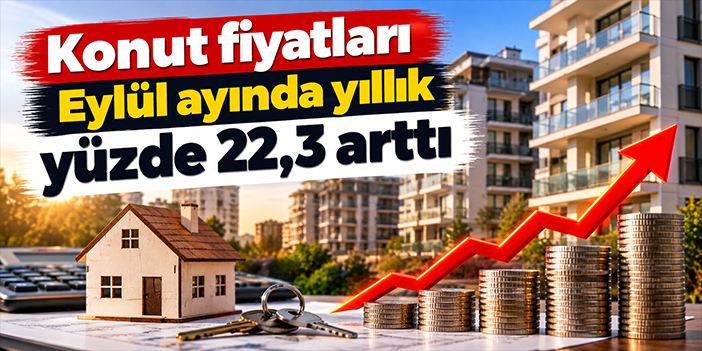 Konut fiyatları Eylül ayında yıllık yüzde 22,3 arttı