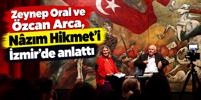 Zeynep Oral ve Özcan Arca, Nâzım Hikmet’i İzmir’de anlattı