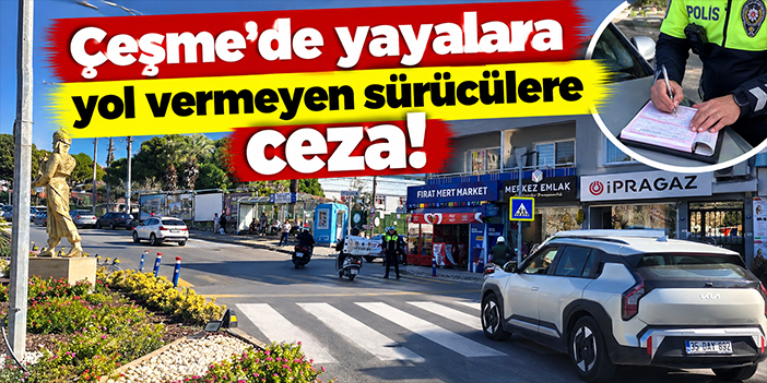 Çeşme'de yayalara yol vermeyen sürücülere ceza!